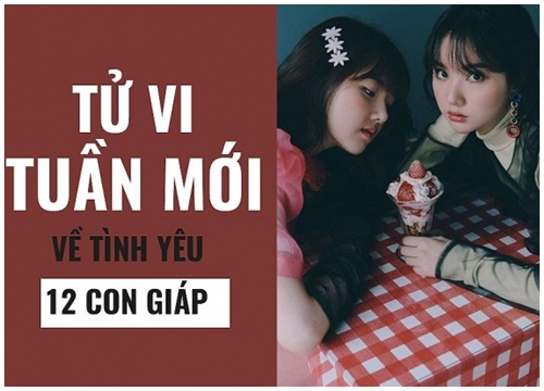 Tử vi tuần mới (25/2 - 3/3) về tình yêu của 12 con giáp