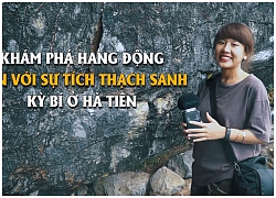 Khám phá Thạch Động - hang động gắn với sự tích Thạch Sanh kỳ bí ở Hà Tiên