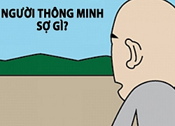 Nỗi sợ hãi lớn nhất của những người thông minh