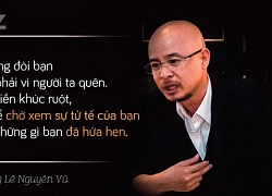 Ông Đặng Lê Nguyên Vũ: Khi bạn nợ tiền ai đó, người ta không đòi không phải vì quên, mà họ im lặng để chờ xem sự tử tế của bạn