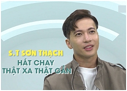 S.T Sơn Thạch lần đầu hát chay Thật Xa Thật Gần hay như MV