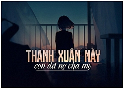 Thanh xuân này con đã nợ cha mẹ