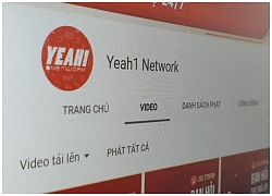 Yeah1 dung túng kênh YouTube &#8216;bẩn&#8217; kiếm tiền?