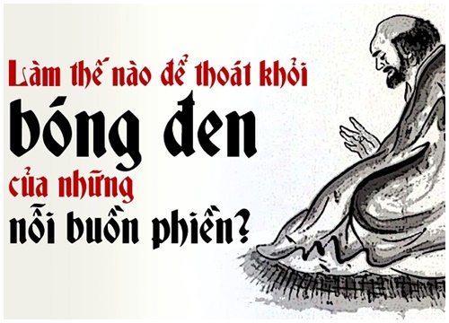 Làm thế nào để thoát khỏi bóng đen của những nỗi buồn phiền?