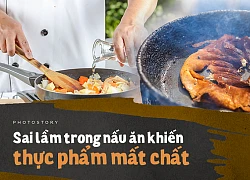 Những sai lầm khi nấu ăn khiến thực phẩm mất chất dinh dưỡng thậm chí còn gây hại đến sức khoẻ