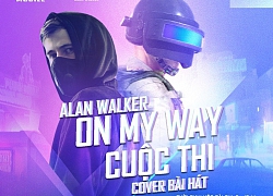 PUBG Mobile tổ chức cuộc thi cover ca khúc 'On My Way' nhận vé tham dự Alan Walker Concert