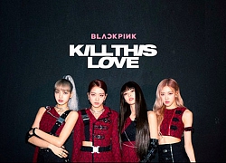 &#8216;Kill This Love&#8217; (BlackPink) lọt Global Top 50 của BXH âm nhạc uy tín &#8211; Thứ hạng cao nhất trong lịch sử cho nghệ sĩ KPop