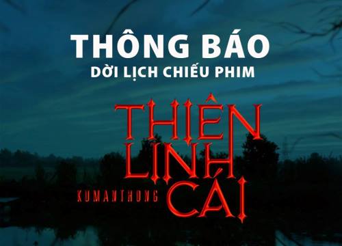 Trước ngày công chiếu, NSX phim Thiên Linh Cái bất ngờ thông báo hoãn lịch