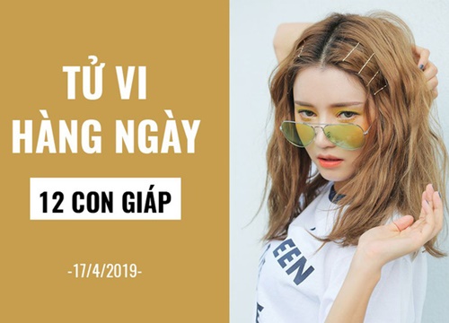 Tử vi hàng ngày (17/4/2019): 6 điều nên và không nên của 12 con giáp