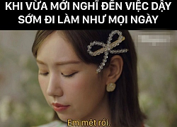 Hôm nay ai ai cũng mắc chung một triệu chứng: U uất sau kì nghỉ lễ dài, dậy sớm đi làm như cực hình