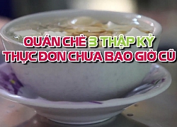 Quán chè Hà Ký nổi tiếng Sài Gòn, hơn 30 năm thực đơn chưa bao giờ cũ