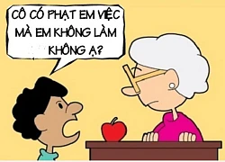 Sáng cười: Lý do giáo viên không thể phạt học trò