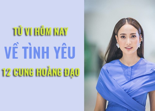 Tử vi ngày mai (31/5/2019) về tình yêu 12 cung hoàng đạo: Xử Nữ nhẫn nhịn trước những tật xấu của đối phương