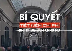 Bỏ 70 triệu đồng đi du lịch Châu Âu 28 ngày