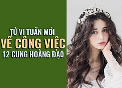 Tử vi tuần mới (20/5 26/5) về công việc của 12 cung hoàng đạo: Kim Ngưu chớ mềm lòng