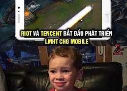 Phản ứng của cộng đồng về việc Riot ra mắt LMHT Mobile: "Rồi combo Lee Sin, Riven kiểu gì?"