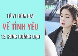 Tử vi hôm nay (28/5/2019) về tình yêu 12 cung hoàng đạo: Bảo Bình đề cao vật chất trong tình yêu