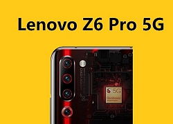 Lenovo Z6 Pro 5G Edition chính thức ra mắt