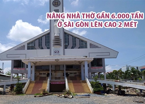 'Thần đèn' nâng nhà thờ gần 6.000 tấn ở Sài Gòn lên cao 2 mét