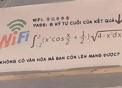 Lại thêm một màn đố pass wifi hack não nhưng ức chế nhất là câu nói: Không có văn hóa thì đừng có lên mạng!