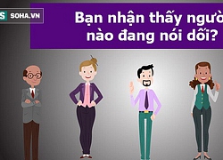 Liệu bạn có nhận ra ai đang nói dối không? Đáp án sẽ cho biết nhiều thứ hơn tưởng tượng