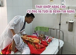 Cụ ông 98 tuổi bị bệnh tim nặng phục hồi kỳ diệu sau ca mổ thay khớp