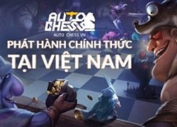 Auto Chess chính thức được VNG phát hành tại Việt Nam, đã có thể chơi ngay