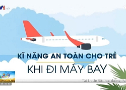 Kỹ năng an toàn cho trẻ khi đi máy bay