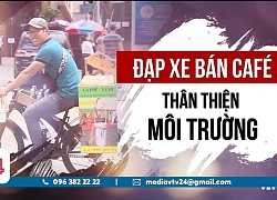 Thanh niên "gàn" bán cà phê thân thiện môi trường