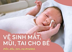 Không phải ngày nào cũng nhỏ nước muối sinh lý, các mẹ đã biết cách vệ sinh mắt, mũi, tai cho bé "đúng chuẩn" chưa?