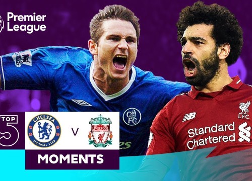 VIDEO: Top 5 khoảnh khắc đỉnh cao Chelsea - Liverpool