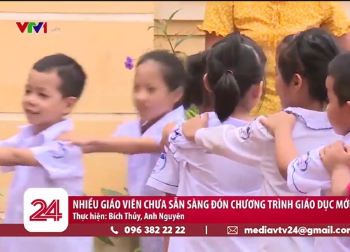 Nhiều giáo viên chưa sẵn sàng đón chương trình giáo dục mới