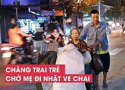 Chữ hiếu của chàng trai đẩy mẹ già 77 tuổi đi nhặt ve chai ở Sài Gòn