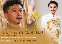 Hứa Minh Đạt &quot;lột xác&quot; với Lũ trong &quot;Tiếng sét trong mưa&quot;, tranh cữ vào giải Mai Vàng 2019