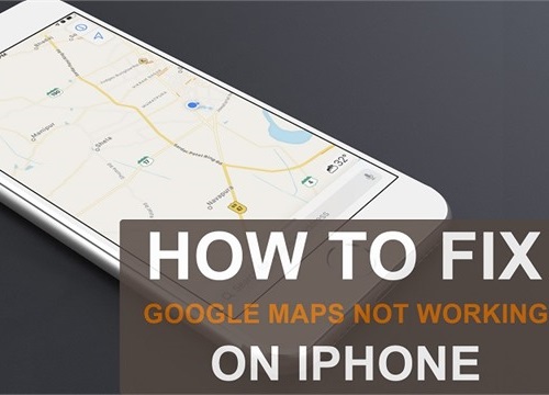 Cách sửa lỗi Google Maps không hoạt động trên iPhone/iPad