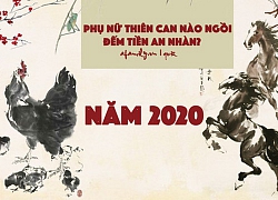 Năm Canh Tý 2020, phụ nữ sinh thiên can nào ngậm đắng nuốt cay bước qua gian khổ, người nào ngồi đếm tiền an nhàn yên vui?