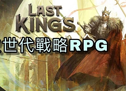 Game chiến thuật Last Kings 'phủ sóng' gần như toàn thế giới