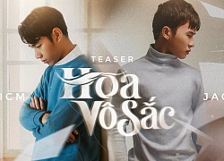 Teaser MV Hoa vô sắc của Jack và K-ICM 'có mà như không': 32 giây ngắn ngủi không có nhạc, không cảnh quay 'chốt'