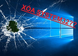 Điều gì sẽ xảy ra khi bạn lỡ tay xóa System32 trên Windows 10?