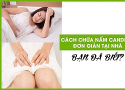 Cách trị nấm candida dân gian đơn giản, bạn đã biết chưa?