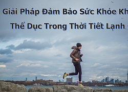 Giải pháp để đảm bảo sức khỏe khi tập thể dục trong mùa lạnh