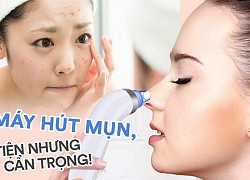 Máy hút mụn cầm tay, tiện thì tiện đấy nhưng vẫn phải cẩn trọng!