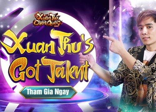 Xuân Thu Chiến Quốc mở cuộc thi 'Got Talent' với tổng giải thưởng 300 triệu đồng