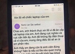 Góc khó hiểu: Vừa trộm được laptop, biết của sinh viên tên trộm áy náy gửi mail xin lỗi cùng yêu cầu khiến người mất chẳng biết nên khóc hay cười