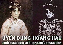 Uyển Dung &#8211; Hoàng hậu cuối cùng trong lịch sử phong kiến Trung Quốc