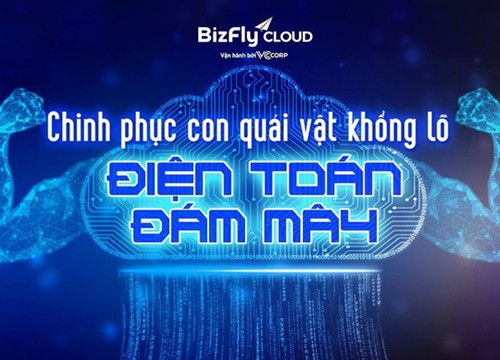 Chinh phục con quái vật khổng lồ Điện toán đám mây: 5 nền tảng đáp ứng tiêu chí xây dựng Chính phủ điện tử