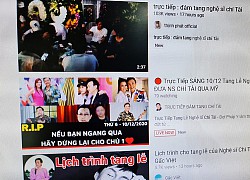 Hàng chục kênh YouTube đăng video giả "Trực tiếp đám tang Nghệ sĩ Chí Tài" để câu view, cộng đồng phẫn nộ, phản ứng gay gắt