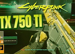 Không thể tin được! Card huyền thoại GTX 750 Ti vẫn có thể chơi được Cyberpunk 2077