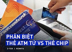 Thẻ từ ATM sẽ bị "xóa sổ" và được thay thế bằng thẻ chip, chúng khác nhau như thế nào?