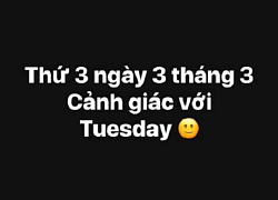 Dân mạng rần rần thứ 3 ngày 3 tháng 3: Ngày đặc biệt, sẵn kêu gọi chống 'Tuesday'